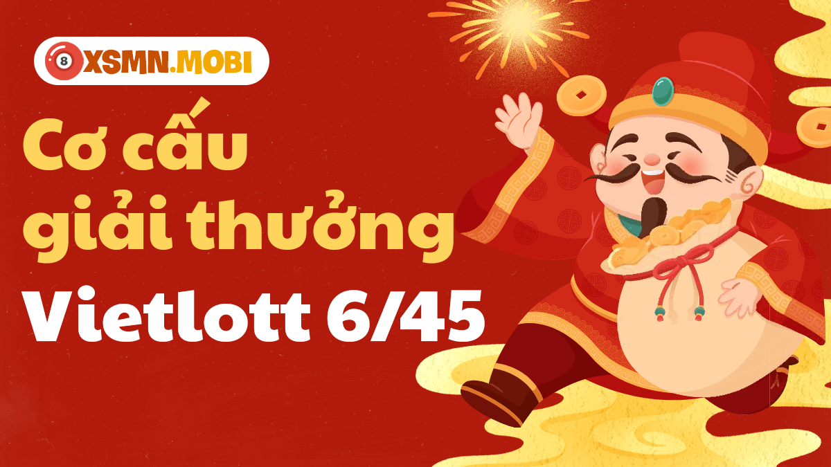 Chi tiết bảng cơ cấu các hạng giải thưởng vé số Vietlott Mega 6/45 mới nhất Chi tiết bảng cơ cấu các hạng giải thưởng vé số Vietlott Mega 6/45 mới nhất