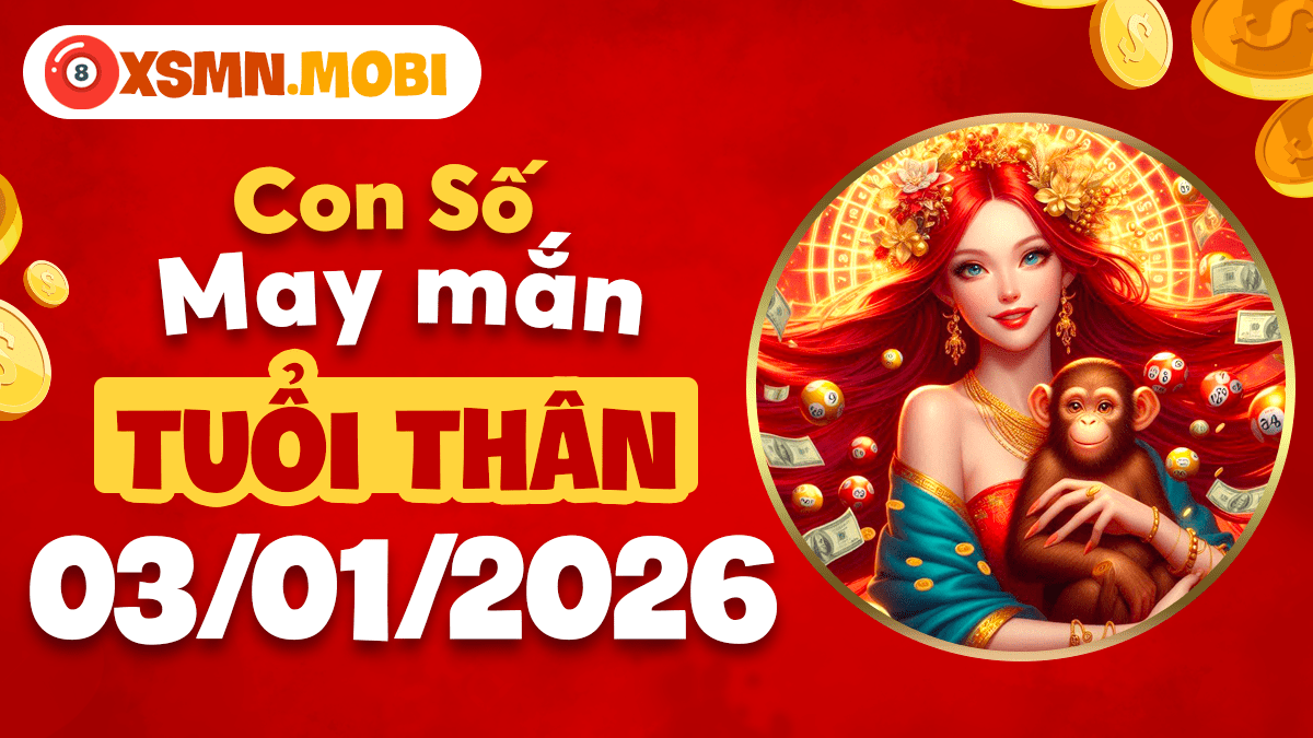 Con số may mắn mở ra cơ hội vàng cho tuổi Thân ngày 03/01/2026