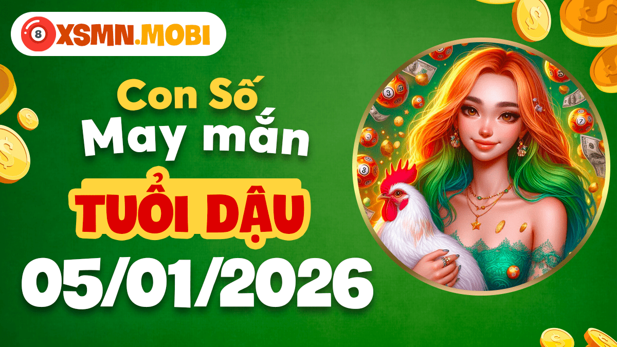 Bí mật con số đưa tuổi Dậu lên đỉnh cao vinh quang ngày 05/01