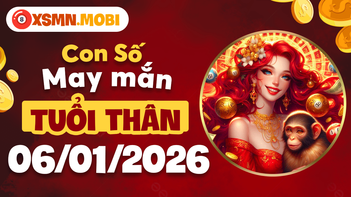 Tuổi Thân ngày 06/01/2026: Con số linh hoạt, nắm bắt thời cơ