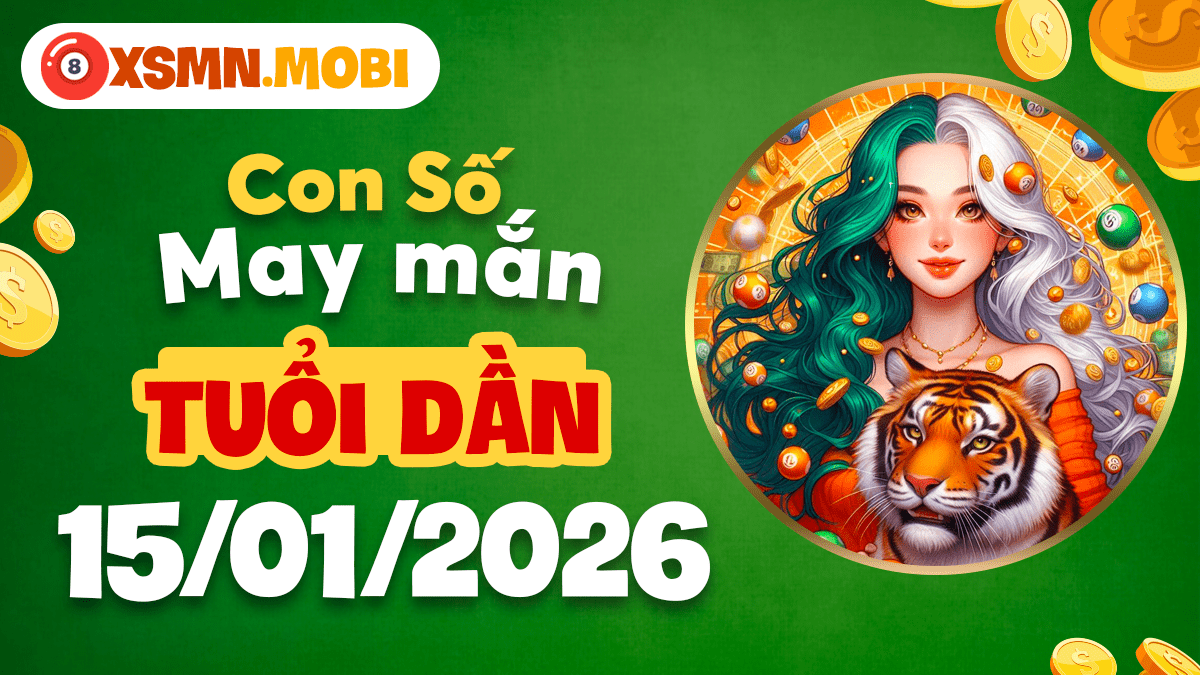 Số may mắn tuổi Dần ngày 15/01: Thu hút tiền bạc, Mở lối thành công