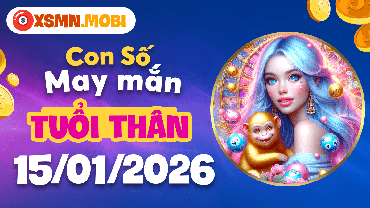 Số may mắn tuổi Thân ngày 15/01: Gặp gỡ quý nhân, Vận may tiền bạc