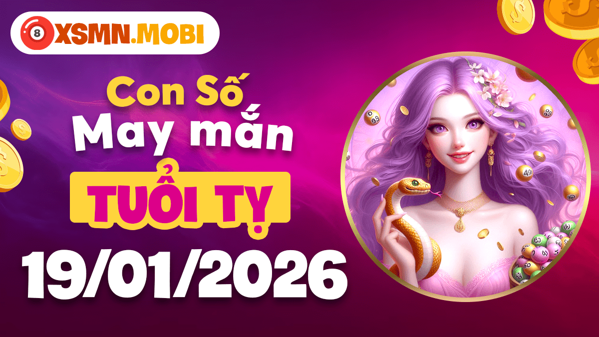 Cẩm nang con số may mắn tuổi Tỵ ngày 19/01/2026: Hóa giải mọi khó khăn