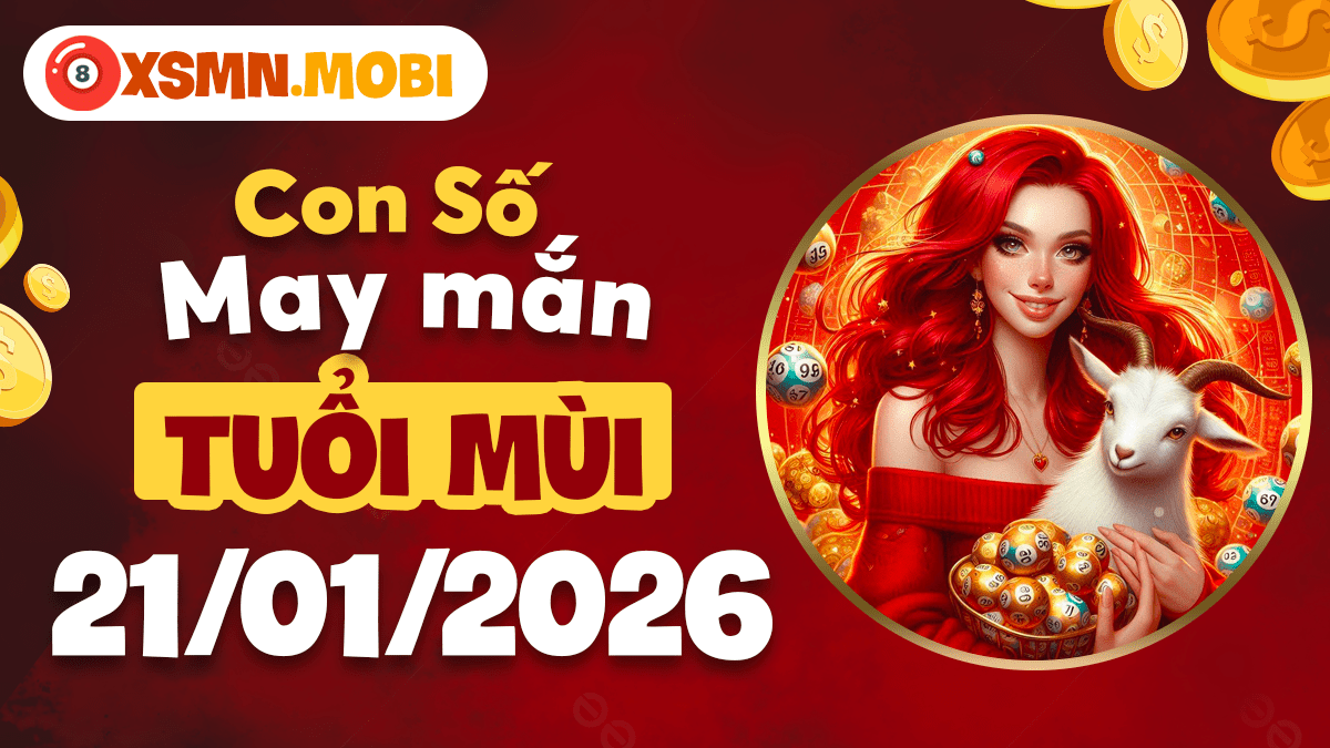 Tuổi Mùi ngày 21/01/2026: Con số an nhiên, giữ trọn bình an Tuổi Mùi ngày 21/01/2026: Con số an nhiên, giữ trọn bình an