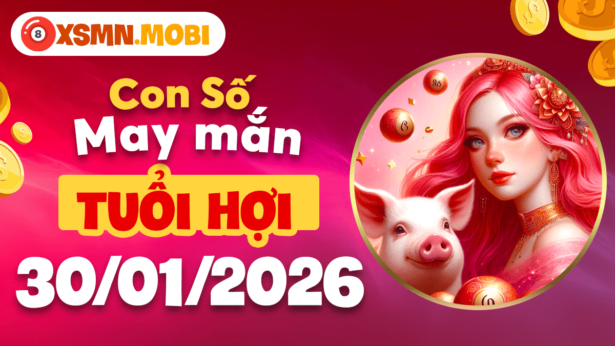 Số may mắn tuổi Hợi ngày 30/01: Thu hút phúc lộc, Vận may thăng hoa