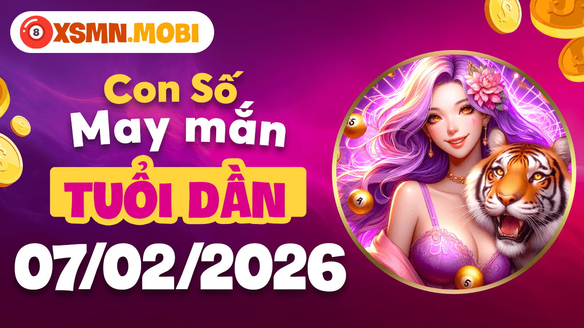 Tuổi Dần ngày 07/02/2026: Con số thổi bùng nhiệt huyết