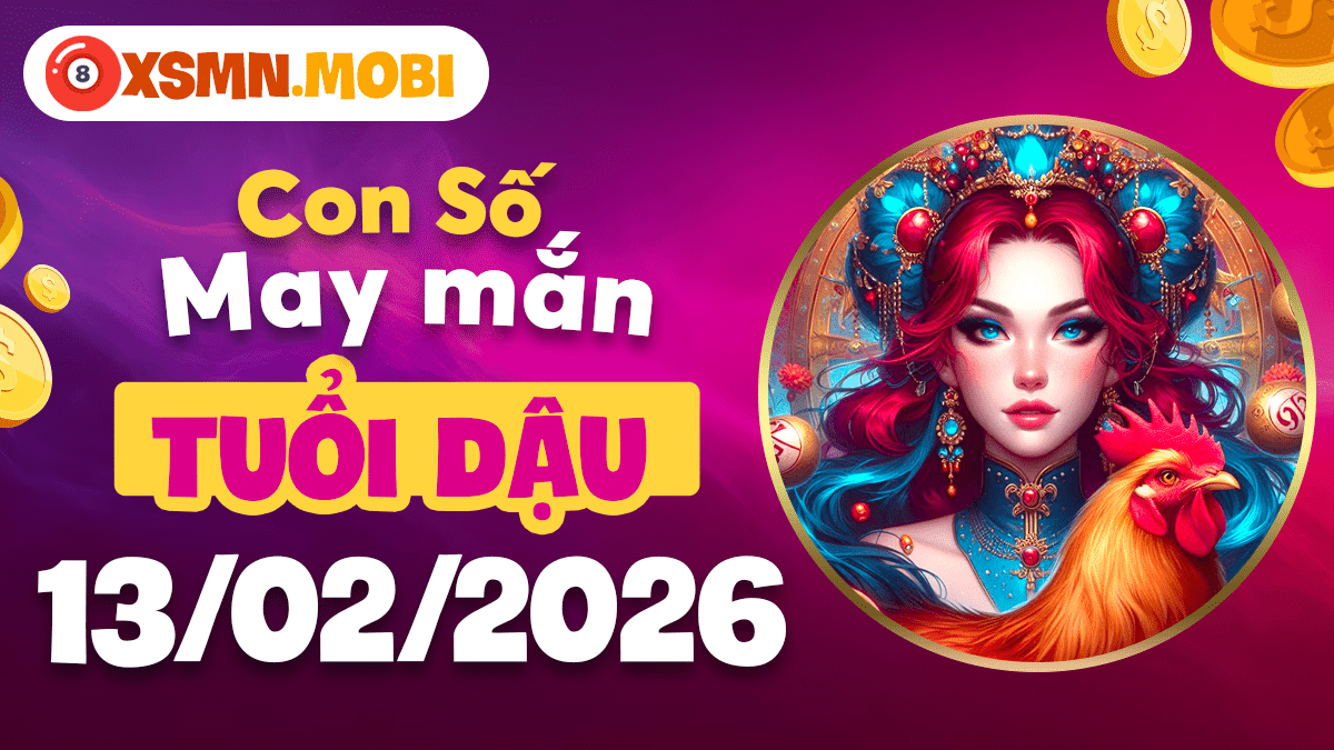 Con số may mắn tuổi Dậu ngày 13/02/2026: Công việc hanh thông