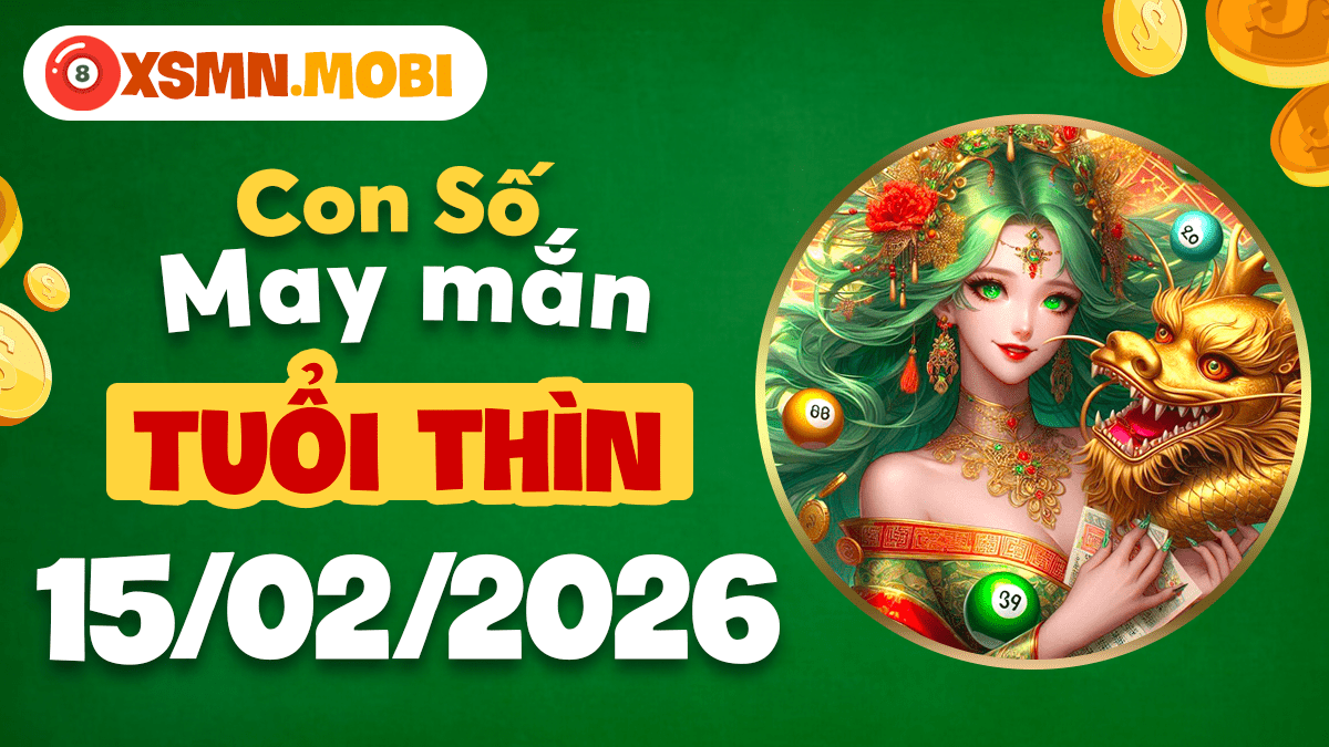 Tuổi Thìn ngày 15/02/2026: Số đại cát chiêu tài vượng khí