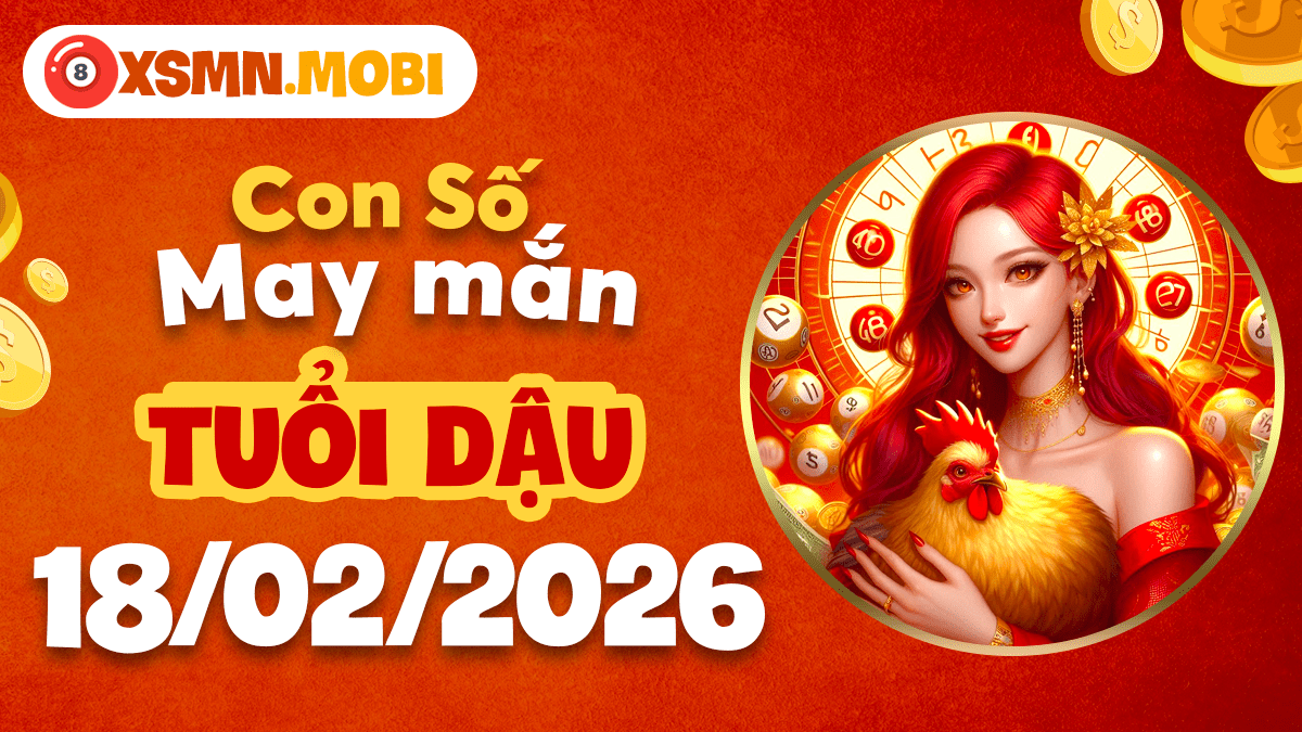 Tuổi Dậu và con số năng lượng ngày 18/02/2026 Tuổi Dậu và con số năng lượng ngày 18/02/2026