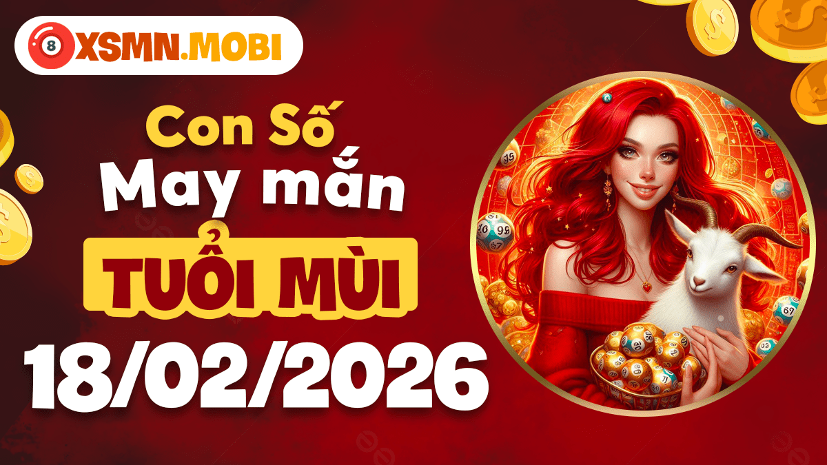 Tuổi Mùi và con số bình yên ngày 18/02/2026 Tuổi Mùi và con số bình yên ngày 18/02/2026