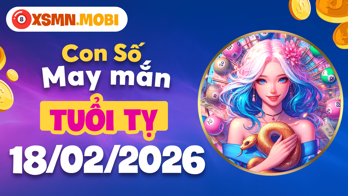 Tuổi Tỵ và con số linh cảm ngày 18/02/2026 Tuổi Tỵ và con số linh cảm ngày 18/02/2026