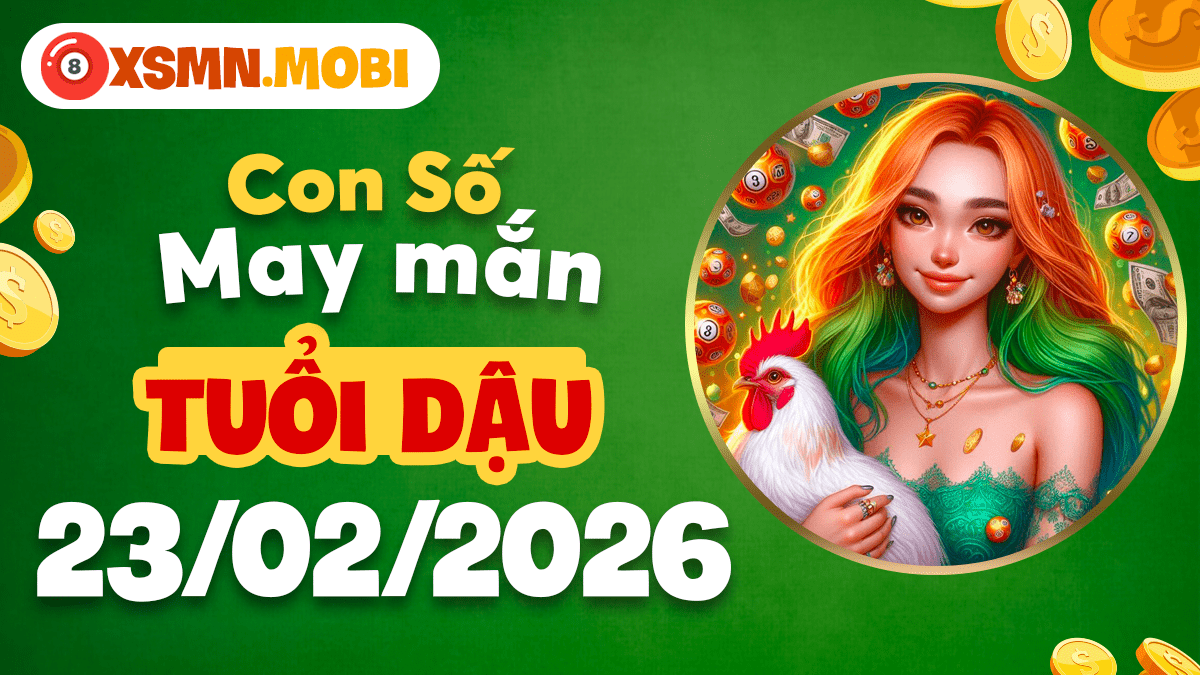 Con số may mắn tuổi Dậu ngày 23/02/2026: Nền tảng vững vàng của thành công Con số may mắn tuổi Dậu ngày 23/02/2026: Nền tảng vững vàng của thành công