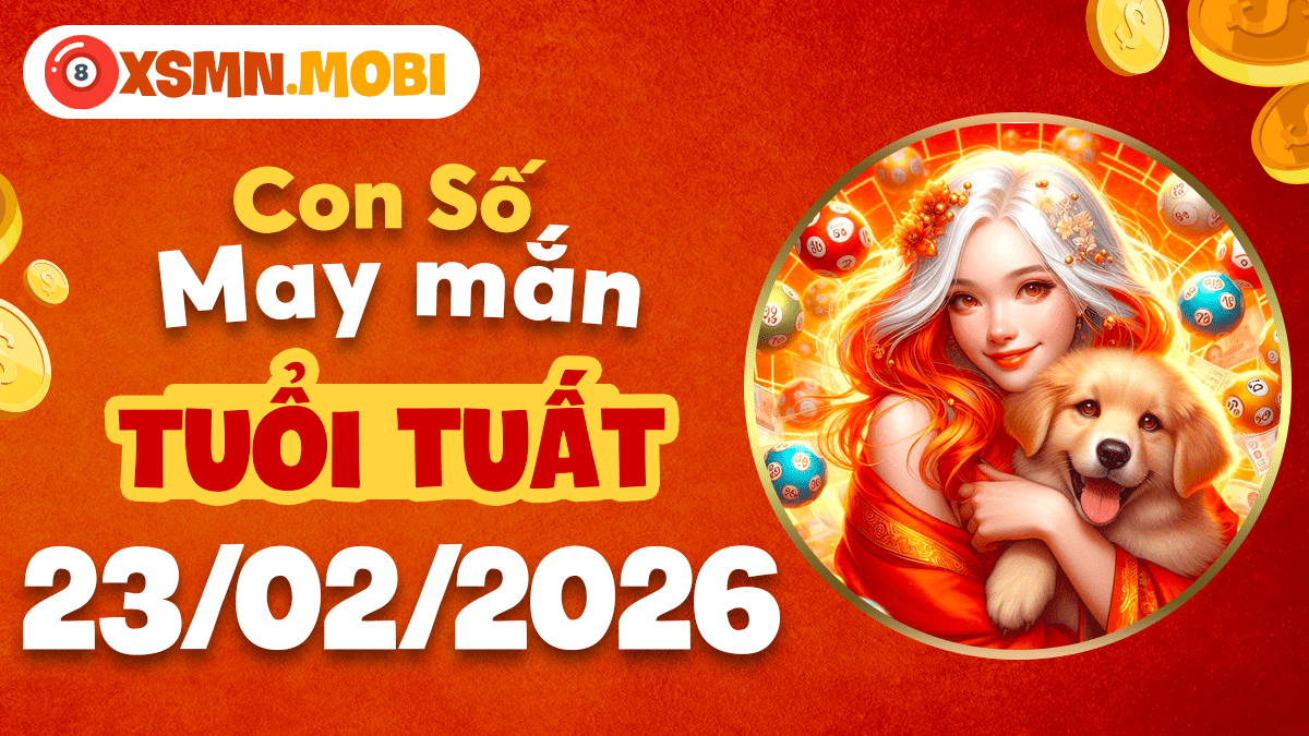 Con số may mắn tuổi Tuất ngày 23/02/2026: Vệ sĩ trung thành hộ vệ bình an Con số may mắn tuổi Tuất ngày 23/02/2026: Vệ sĩ trung thành hộ vệ bình an