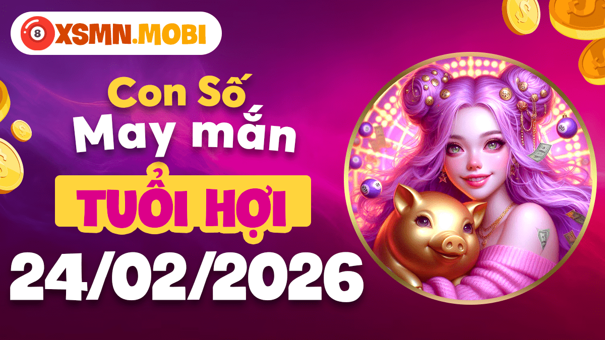 Tuổi Hợi thư thái đón con số may mắn ngày 24/02/2026 đầy viên mãn
