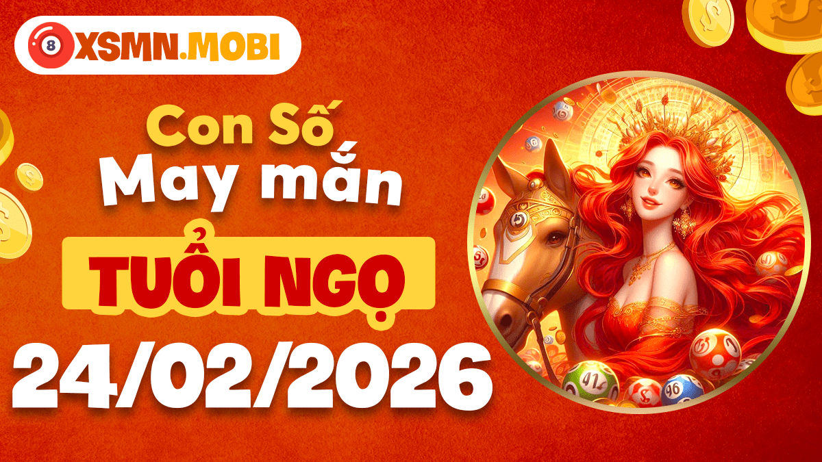Tuổi Ngọ tỏa sáng cùng con số may mắn ngày 24/02/2026 Bính Ngọ