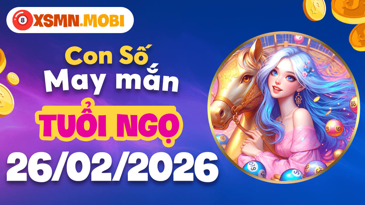 Con số bùng nổ tuổi Ngọ ngày 26/02/2026: Chinh phục mọi hành trình mới!