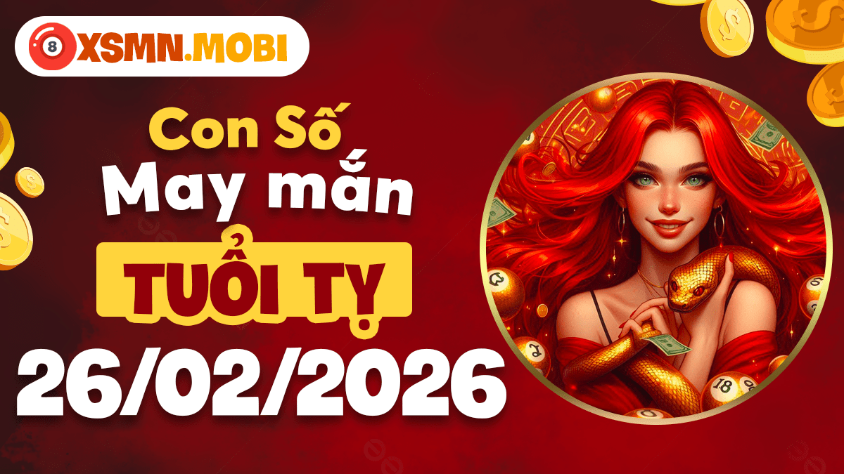 Con số chiến lược tuổi Tỵ ngày 26/02/2026: Thấu suốt tình huống