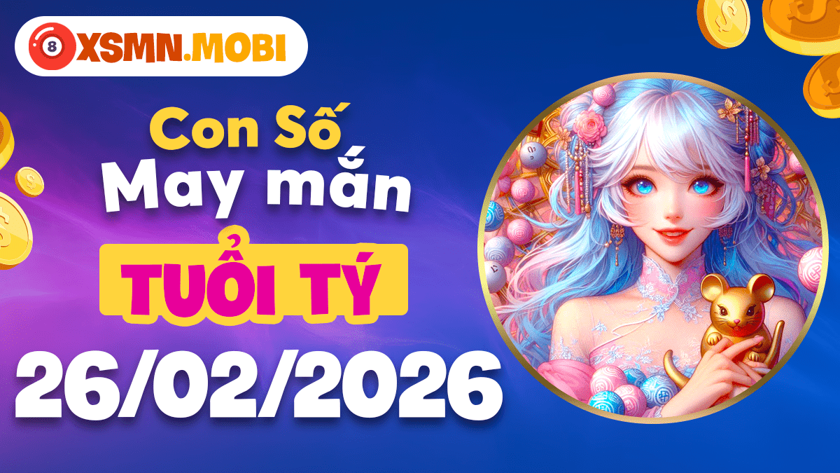 Con số may mắn tuổi Tý ngày 26/02/2026: Bứt phá trí tuệ