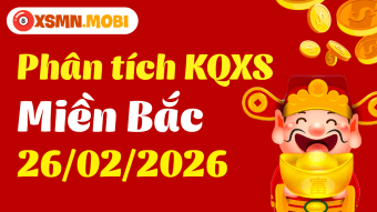 Phân tích XSMB 26/2 - Nhận định Xổ Số Miền Bắc 26/02/2026 MIỄN PHÍ